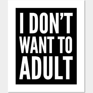 I don’t want to adult Posters and Art